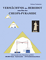 Das Dritte Buch des Autors H. Neubacher: VERMÄCHTNIS des HERODOT zum Bau der CHEOPS-PYRAMIDE Jahrtausende altes Mysterium gelüftet: 100.000 Mann - Hydrostatik - 230 Steinhebemaschinen